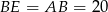 BE = AB = 20 