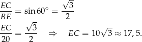  &radic; -- EC-- ∘ --3- BE = sin6 0 = 2 &radic; -- &radic; -- EC--= --3- &rArr; EC = 10 3 &asymp; 17,5. 20 2 
