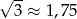 &radic; -- 3 &asymp; 1,75 
