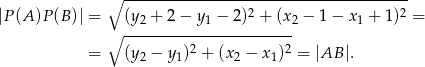 ∘ --------------------------------------- |P (A)P (B)| = (y2 + 2 − y 1 − 2 )2 + (x2 − 1 − x1 + 1)2 = ∘ ----------------------- = (y2 − y 1)2 + (x 2 − x 1)2 = |AB |.