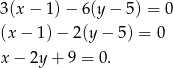 3(x − 1)− 6(y − 5) = 0 (x− 1)− 2(y− 5) = 0 x− 2y + 9 = 0.