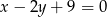 x &minus; 2y + 9 = 0 