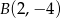 B(2,&minus; 4) 