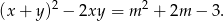 (x+ y)2 &minus; 2xy = m 2 + 2m &minus; 3. 