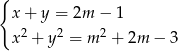 { x + y = 2m &minus; 1 x 2 + y 2 = m 2 + 2m &minus; 3 
