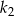 k 2 