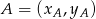 A = (x ,y ) A A 