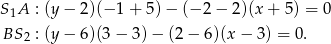 S A : (y − 2)(− 1 + 5) − (− 2 − 2)(x + 5) = 0 1 BS2 : (y − 6)(3 − 3) − (2 − 6)(x − 3) = 0.