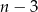 n &minus; 3 