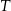 T 