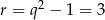 r = q2 &minus; 1 = 3 