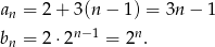 an = 2+ 3(n − 1) = 3n − 1 n−1 n bn = 2⋅2 = 2 .