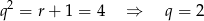 q2 = r + 1 = 4 ⇒ q = 2