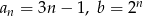 an = 3n &minus; 1, b = 2n 