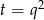 t = q2 