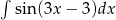 &int; sin(3x &minus; 3)dx 