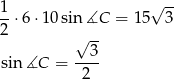1 √ -- --⋅6⋅ 10sin ∡C = 15 3 2 √ -- --3- sin∡C = 2
