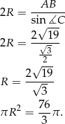 AB 2R = ------- si√n-∡C 2--1-9 2R = √3- √ -2- 2 19 R = -√---- 3 2 76- πR = 3 π .