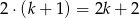 2 ⋅(k + 1) = 2k + 2