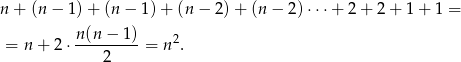 n + (n− 1)+ (n− 1)+ (n− 2)+ (n− 2)⋅⋅⋅ + 2 + 2 + 1+ 1 = n(n − 1) = n+ 2⋅ ---------= n2. 2