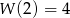 W (2) = 4 
