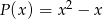 P(x ) = x2 &minus; x 
