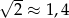 &radic; -- 2 &asymp; 1,4 