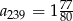 77 a239 = 180 