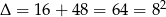 &Delta; = 16+ 48 = 64 = 82 