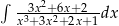 &int; -3x2+6x+-2-- x3+ 3x2+ 2x+1dx 