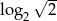  &radic; -- log 2 2 