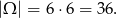 |Ω | = 6 ⋅6 = 36 .
