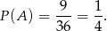 -9- 1- P(A ) = 3 6 = 4 .