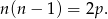 n(n &minus; 1) = 2p . 