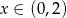 x ∈ (0,2 ) 
