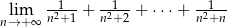  --1-- --1-- --1-- nl&rarr;im+&infin; n2+1 + n2+ 2 + &sdot; &sdot;&sdot;+ n2+n 