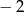 &minus; 2 