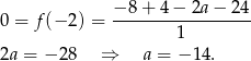 0 = f(− 2 ) = −-8+--4−--2a−--24- 1 2a = − 28 ⇒ a = − 14.