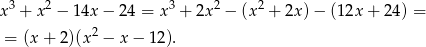 x 3 + x 2 − 1 4x− 24 = x3 + 2x 2 − (x 2 + 2x )− (12x + 24) = 2 = (x+ 2)(x − x− 12).