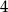 4 