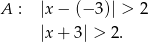 A : |x&minus; (&minus;3 )| > 2 |x+ 3| > 2. 