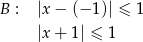 B : |x &minus; (&minus; 1 )| &le; 1 |x + 1 | &le; 1 
