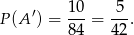 ′ 10- -5- P(A ) = 84 = 42 .