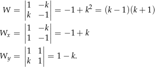 | | |1 −k | 2 W = ||k − 1|| = − 1 + k = (k − 1)(k + 1) | | ||1 −k || Wx = |1 − 1| = − 1 + k || || Wy = |1 1| = 1 − k. |k 1|