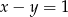 x&minus; y = 1 