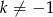 k &frasl;= &minus; 1 