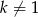 k &frasl;= 1 