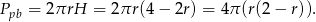 Ppb = 2πrH = 2πr(4 − 2r) = 4π(r(2 − r)).