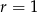 r = 1 