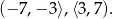 (&minus; 7,&minus; 3⟩,⟨3,7). 